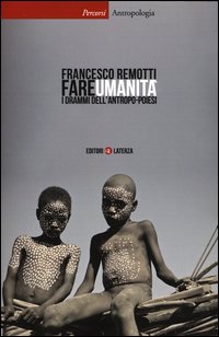 Fare_Umanita`_I_Drammi_Dell`antropo_Poiesi_-Remotti_Francesco